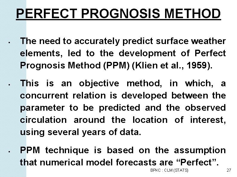 PERFECT PROGNOSIS METHOD The need to accurately predict surface weather elements, led to the