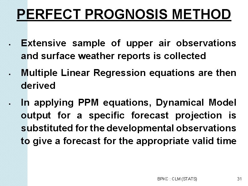 PERFECT PROGNOSIS METHOD Extensive sample of upper air observations and surface weather reports is
