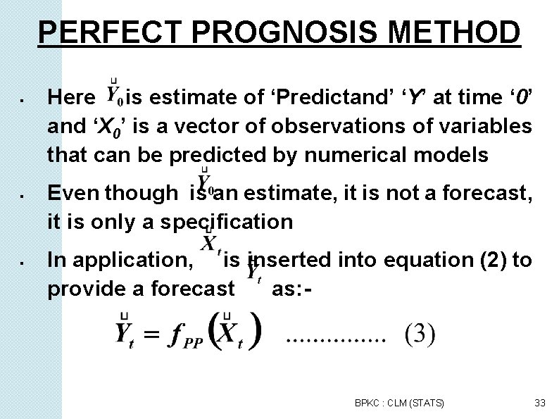 PERFECT PROGNOSIS METHOD Here is estimate of ‘Predictand’ ‘Y’ at time ‘ 0’ and