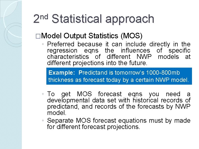 2 nd Statistical approach �Model Output Statistics (MOS) ◦ Preferred because it can include