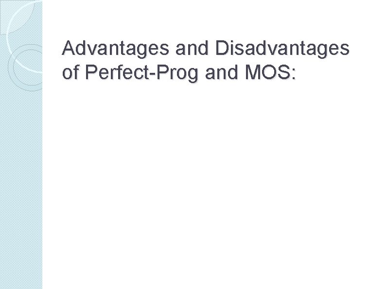 Advantages and Disadvantages of Perfect-Prog and MOS: 