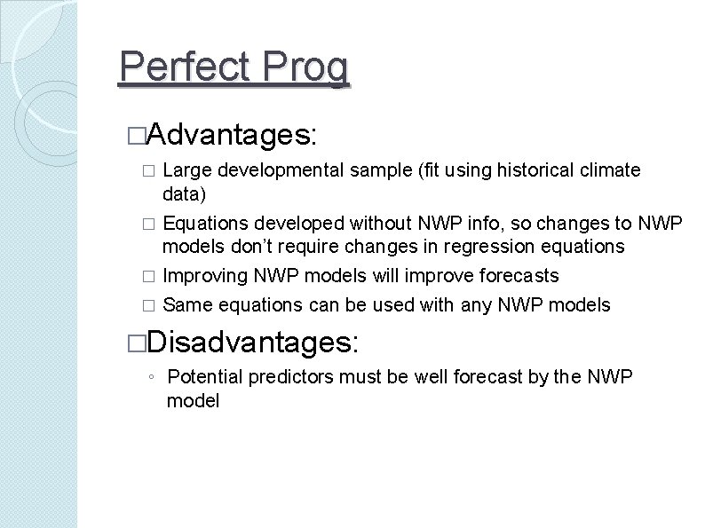 Perfect Prog �Advantages: � Large developmental sample (fit using historical climate data) � Equations