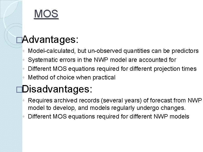 MOS �Advantages: ◦ ◦ Model-calculated, but un-observed quantities can be predictors Systematic errors in