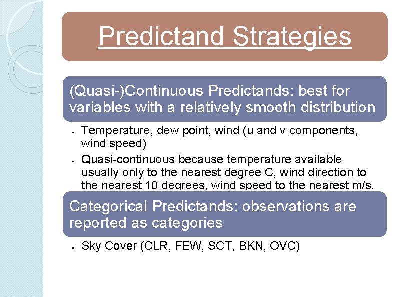 Predictand Strategies (Quasi-)Continuous Predictands: best for variables with a relatively smooth distribution • •