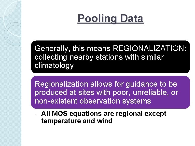 Pooling Data Generally, this means REGIONALIZATION: collecting nearby stations with similar climatology Regionalization allows