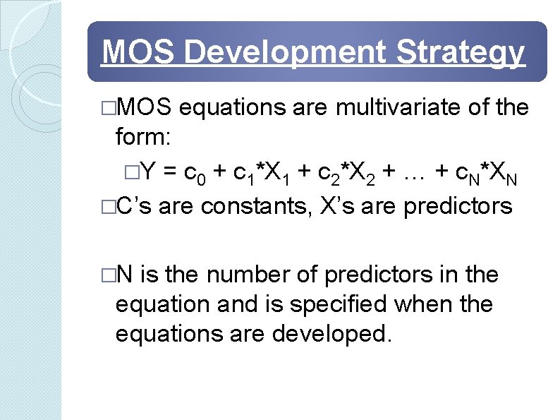 MOS Development Strategy �MOS equations are multivariate of the form: �Y = c 0