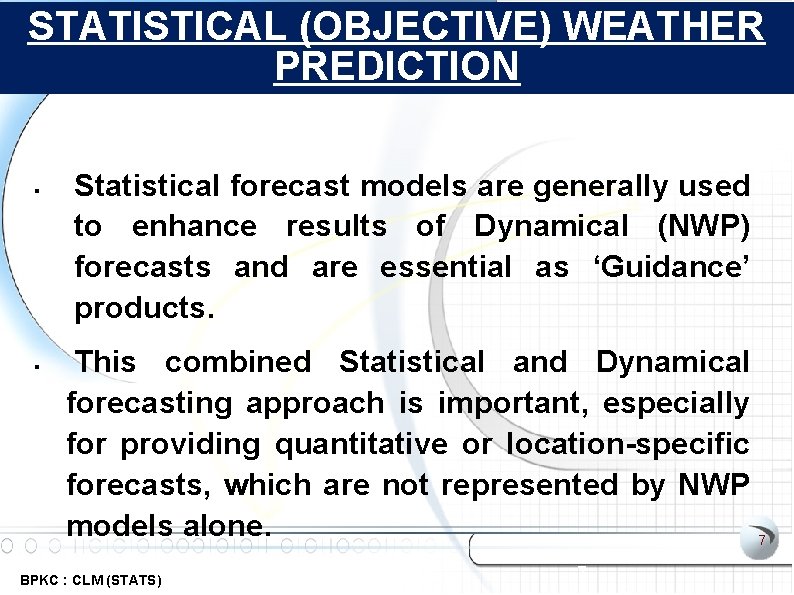 STATISTICAL (OBJECTIVE) WEATHER PREDICTION Statistical forecast models are generally used to enhance results of