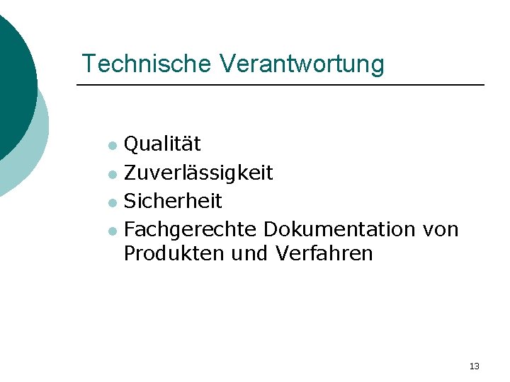 Technische Verantwortung Qualität l Zuverlässigkeit l Sicherheit l Fachgerechte Dokumentation von Produkten und Verfahren