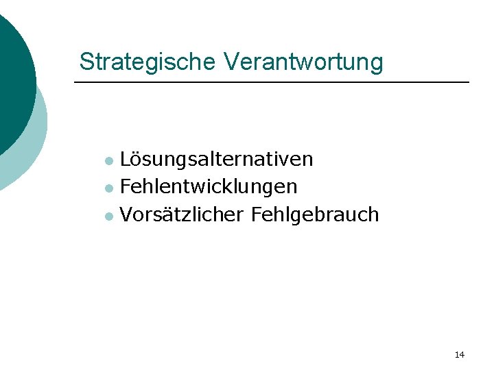 Strategische Verantwortung Lösungsalternativen l Fehlentwicklungen l Vorsätzlicher Fehlgebrauch l 14 