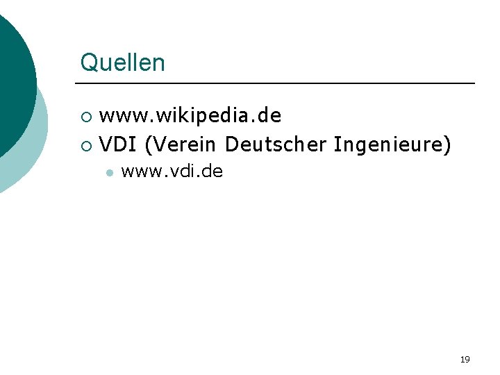 Quellen www. wikipedia. de ¡ VDI (Verein Deutscher Ingenieure) ¡ l www. vdi. de