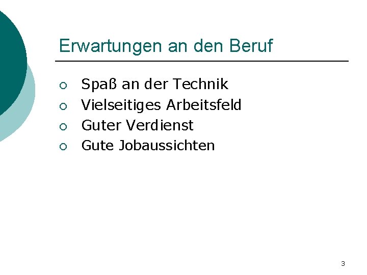 Erwartungen an den Beruf ¡ ¡ Spaß an der Technik Vielseitiges Arbeitsfeld Guter Verdienst