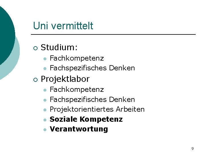 Uni vermittelt ¡ Studium: l l ¡ Fachkompetenz Fachspezifisches Denken Projektlabor l l l