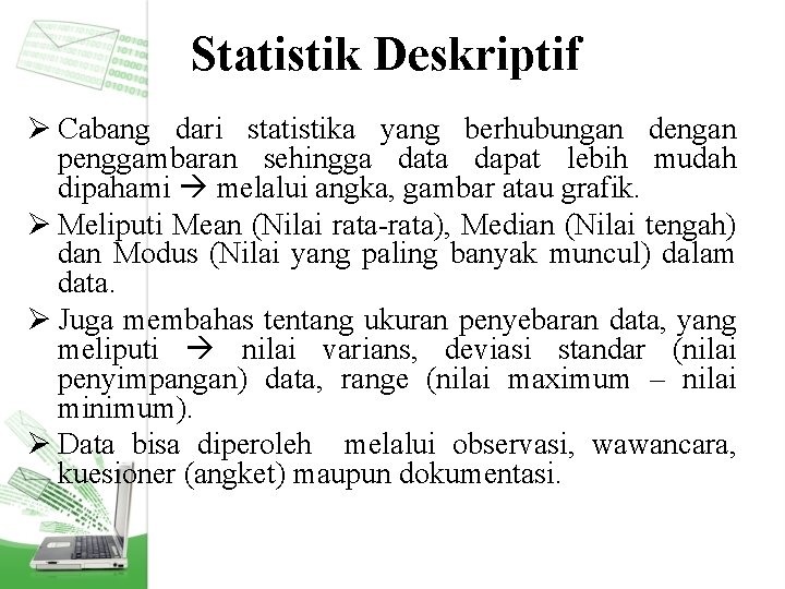 Statistik Deskriptif Ø Cabang dari statistika yang berhubungan dengan penggambaran sehingga data dapat lebih