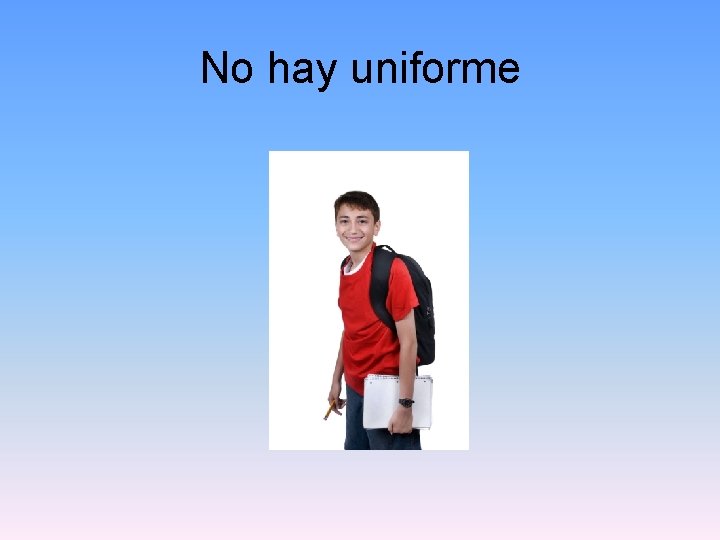 No hay uniforme 