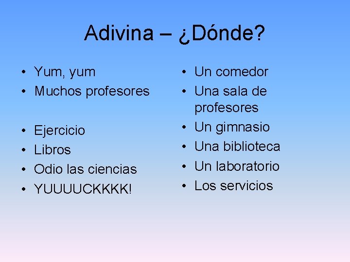 Adivina – ¿Dónde? • Yum, yum • Muchos profesores • • Ejercicio Libros Odio