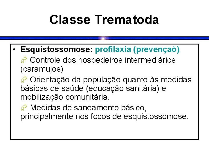 Classe Trematoda • Esquistossomose: profilaxia (prevençaõ) Controle dos hospedeiros intermediários (caramujos) Orientação da população