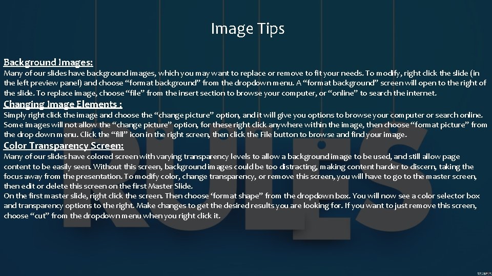 Image Tips Background Images: Many of our slides have background images, which you may