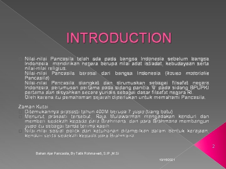 INTRODUCTION Nilai-nilai Pancasila telah ada pada bangsa Indonesia sebelum bangsa Indonesia mendirikan negara berupa