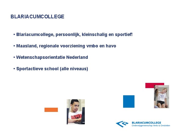 BLARIACUMCOLLEGE • Blariacumcollege, persoonlijk, kleinschalig en sportief! • Maasland, regionale voorziening vmbo en havo