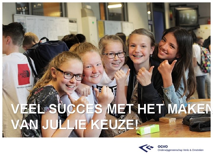 VEEL SUCCES MET HET MAKEN VAN JULLIE KEUZE! 