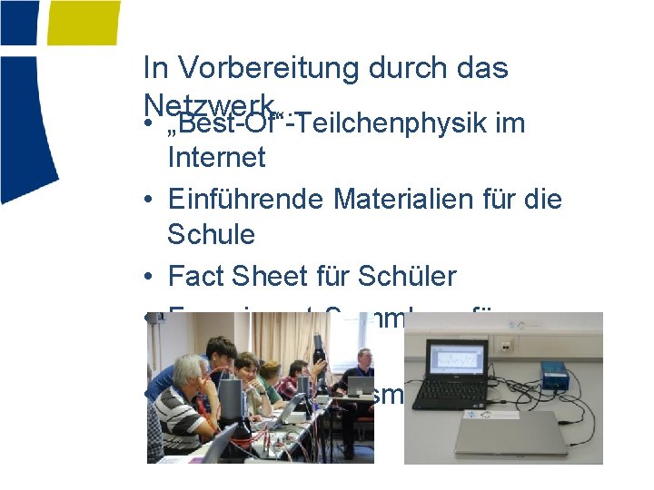 In Vorbereitung durch das Netzwerk… • „Best-Of“-Teilchenphysik im Internet • Einführende Materialien für die