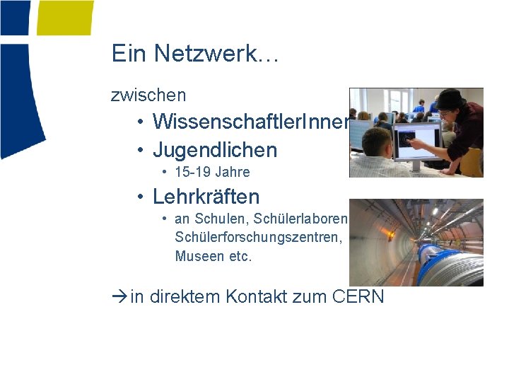 Ein Netzwerk… zwischen • Wissenschaftler. Innen • Jugendlichen • 15 -19 Jahre • Lehrkräften