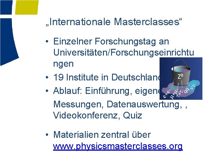 „Internationale Masterclasses“ e+ e m+ t+mtqq nn • Einzelner Forschungstag an Universitäten/Forschungseinrichtu ngen Z