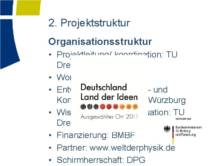 2. Projektstruktur Organisationsstruktur • Projektleitung/-koordination: TU Dresden • Workshops: CERN • Entwicklung von Begleit-