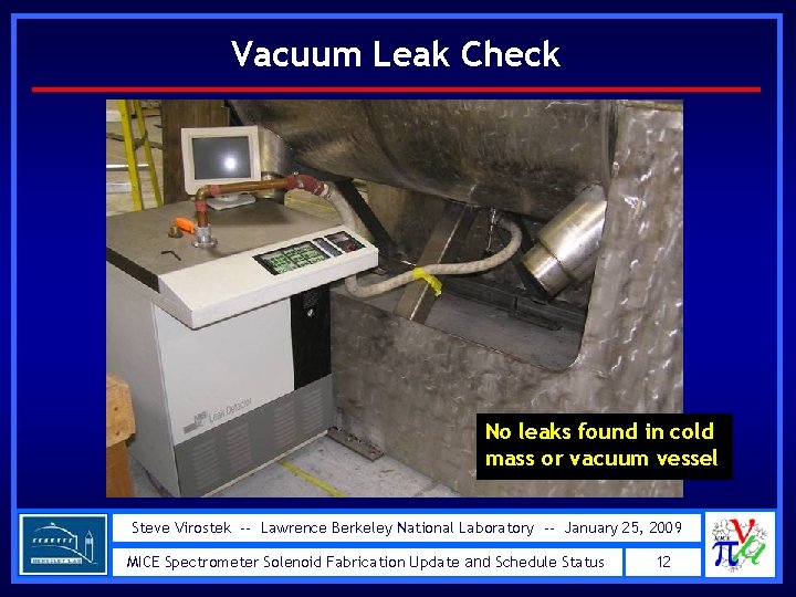 Vacuum Leak Check No leaks found in cold mass or vacuum vessel Steve Virostek