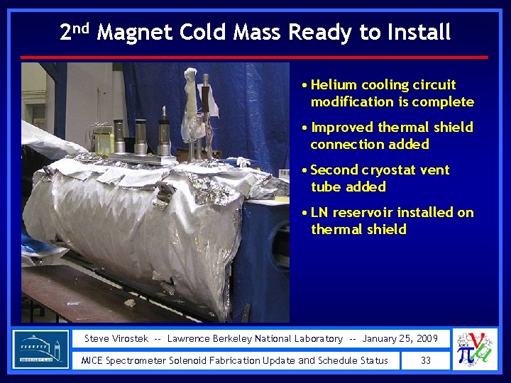2 nd Magnet Cold Mass Ready to Install • Helium cooling circuit modification is