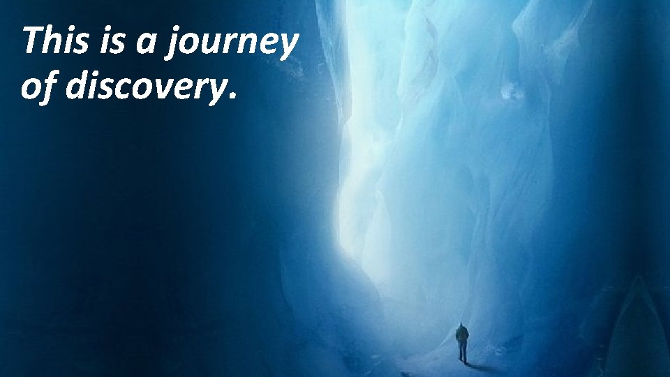 … is a journey This of discovery. 