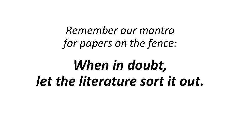 Remember our mantra for papers on the fence: When in doubt, let the literature