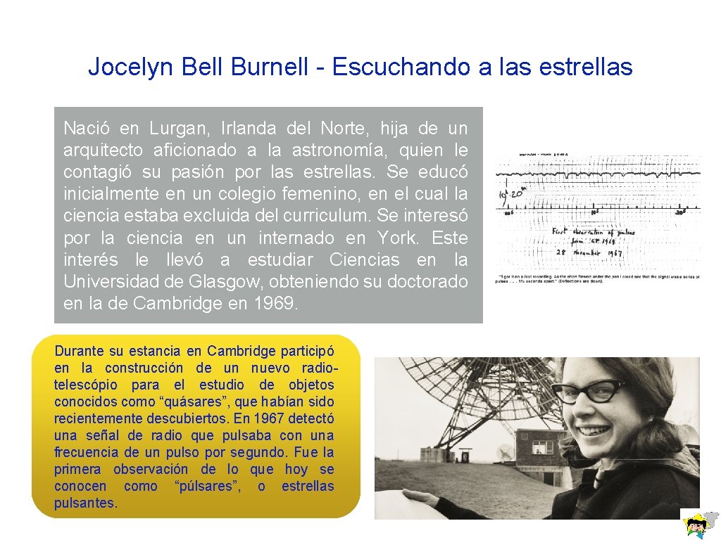 Jocelyn Bell Burnell - Escuchando a las estrellas Nació en Lurgan, Irlanda del Norte,
