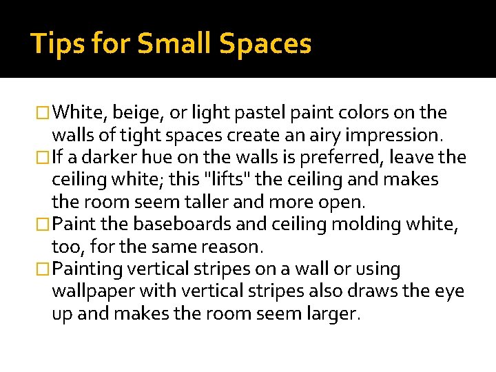 Tips for Small Spaces �White, beige, or light pastel paint colors on the walls