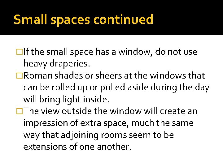 Small spaces continued �If the small space has a window, do not use heavy