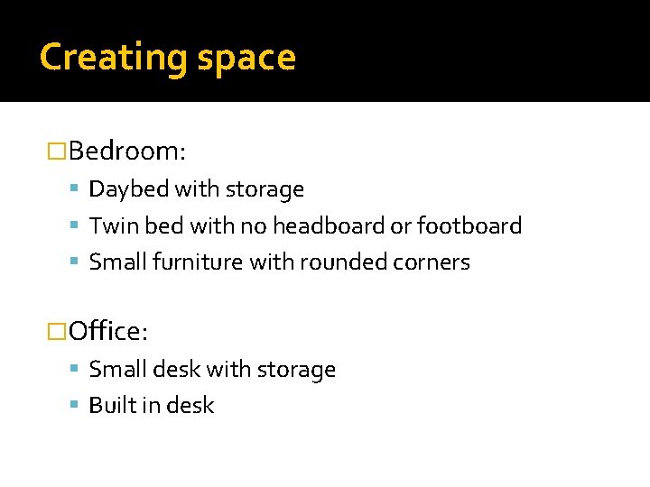 Creating space �Bedroom: Daybed with storage Twin bed with no headboard or footboard Small