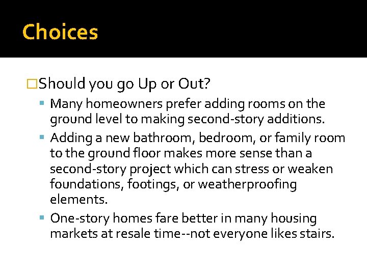 Choices �Should you go Up or Out? Many homeowners prefer adding rooms on the