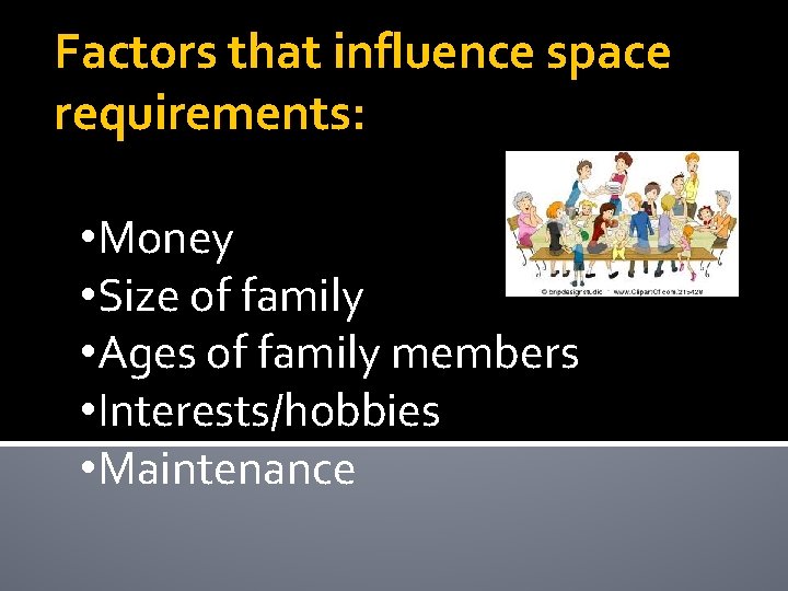 Factors that influence space requirements: • Money • Size of family • Ages of