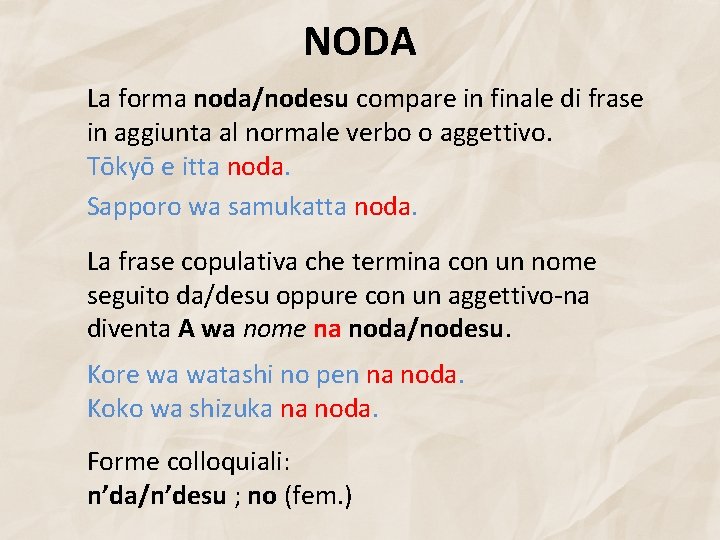 NODA La forma noda/nodesu compare in finale di frase in aggiunta al normale verbo