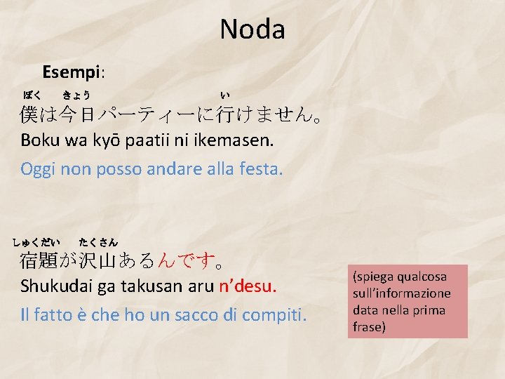 Noda Esempi: ぼく きょう い 僕は今日パーティーに行けません。 Boku wa kyō paatii ni ikemasen. Oggi non