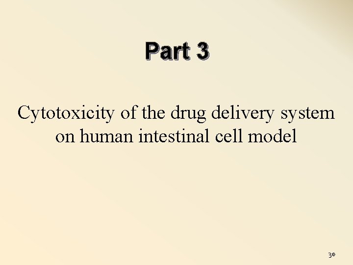 Part 3 Cytotoxicity of the drug delivery system on human intestinal cell model 30