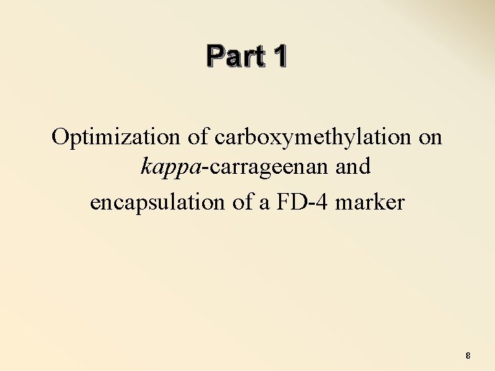 Part 1 Optimization of carboxymethylation on kappa-carrageenan and encapsulation of a FD-4 marker 8