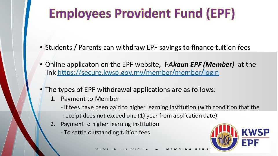 Employees Provident Fund (EPF) • Students / Parents can withdraw EPF savings to finance