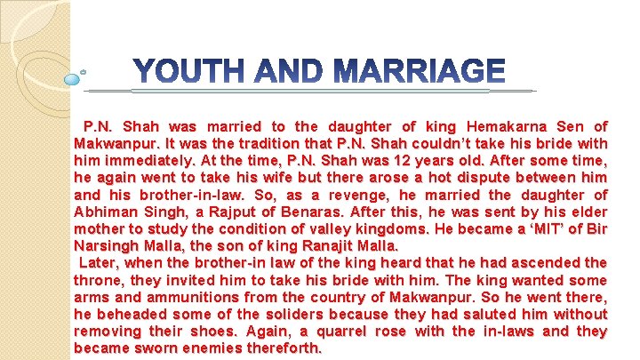 P. N. Shah was married to the daughter of king Hemakarna Sen of Makwanpur.
