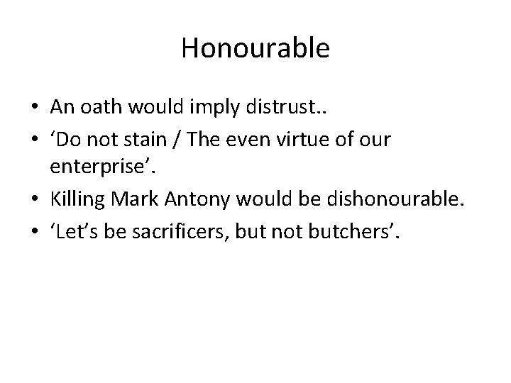 Honourable • An oath would imply distrust. . • ‘Do not stain / The