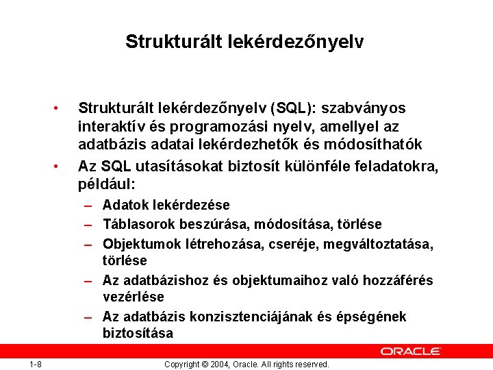 Strukturált lekérdezőnyelv • • Strukturált lekérdezőnyelv (SQL): szabványos interaktív és programozási nyelv, amellyel az