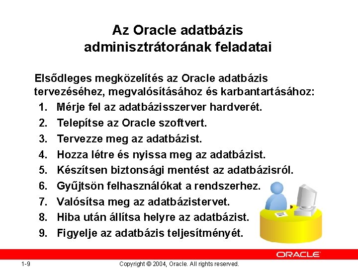 Az Oracle adatbázis adminisztrátorának feladatai Elsődleges megközelítés az Oracle adatbázis tervezéséhez, megvalósításához és karbantartásához: