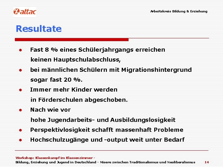 Arbeitskreis Bildung & Erziehung Resultate ● Fast 8 % eines Schülerjahrgangs erreichen keinen Hauptschulabschluss,