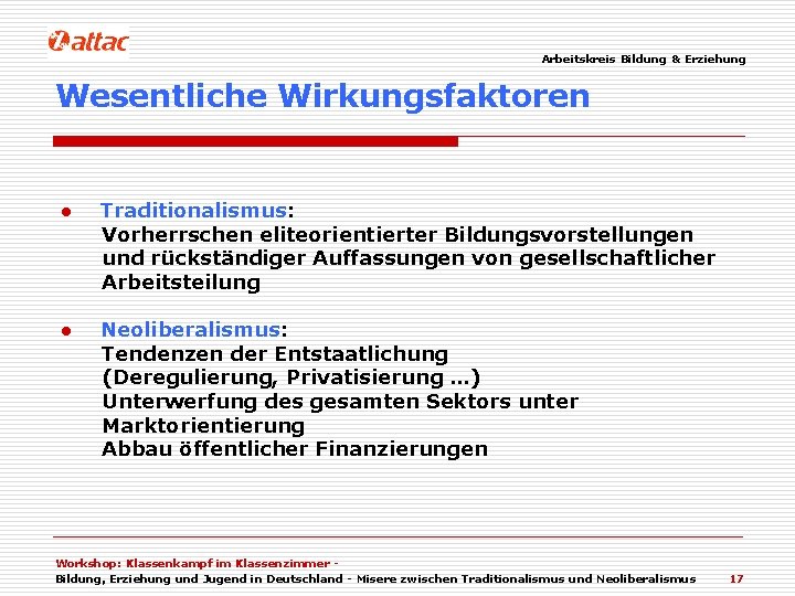 Arbeitskreis Bildung & Erziehung Wesentliche Wirkungsfaktoren ● Traditionalismus: Vorherrschen eliteorientierter Bildungsvorstellungen und rückständiger Auffassungen