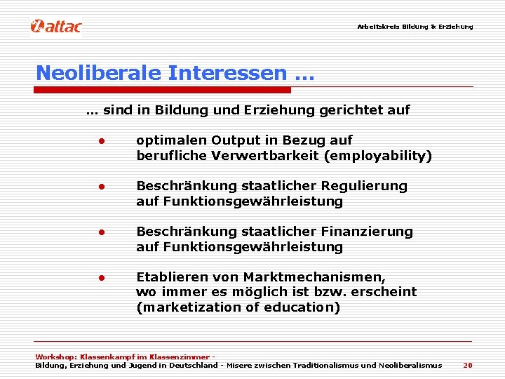 Arbeitskreis Bildung & Erziehung Neoliberale Interessen … … sind in Bildung und Erziehung gerichtet
